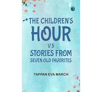 The Children's Hour v 5 Stories From Seven Old Favorites