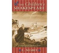The Childrens Shakespeare by Edith Nesbit E. Nesbit, William Shakespeare (Auteur)