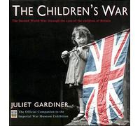 The Children's War: The Second World War through the eyes of the children of Britain