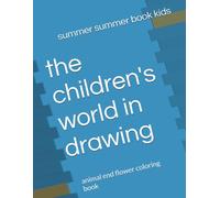 the children's world in drawing: animal end flower coloring book
