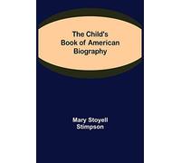The Child's Book Of American Biography