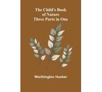 The Child's Book Of Nature; Three Parts In One