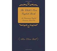 The Child's Own English Book; An Elementary English Grammar - Book One