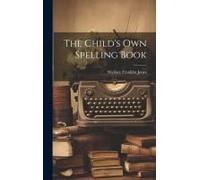 The Child's Own Spelling Book