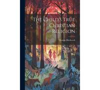 The Child's True Christian Religion