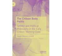 The Chilean Body Politic: Gender and Political Philosophy in the Early Chilean Working Class