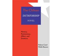 The Chilean Dictatorship Novel Memory, Postmemory, Affect, and Emotions - Helene Carol Weldt-Basson - UNM Press - ebook (ePub) - Livre