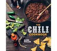 The Chili Cookbook: A History of the One-Pot Classic, with Cook-off Worthy Recipes from Three-Bean to Four-Alarm and Con Carne to Vegetarian