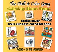 The Chill & Color Gang Coloring Home Items: Stress Relief: Coloring Book for Adults and Kids, Bold and Easy, Relaxation with Simple and Big Designs.