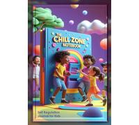The Chill Zone: A Self-Regulation Journal for Kids to Manage Big Feelings and Find Their Calm