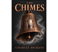 The Chimes: A Collector's Edition with Original Illustrations and Biography of Charles Dickens