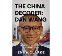 THE CHINA DECODER: DAN WANG: From Silicon Valley to Shanghai - The Making of America's Most Trusted China Analyst