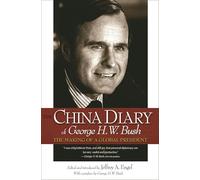 George H. W. Bush – The China Diary of George H. W. Bush : The Making of a Global President