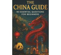 The China Guide: 90 Essential Questions for Beginners