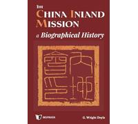The China Inland Mission: A Biographical History