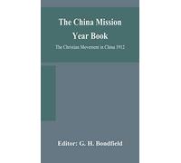 The China Mission Year Book; The Christian Movement In China 1912