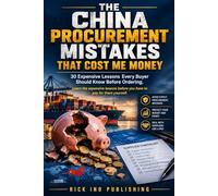 The China Procurement Mistakes That Cost Me Money: 30 Expensive Lessons Every Buyer Should Know Before Ordering. Learn the expensive lessons before you have to pay for them yourself.