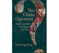 The China Question – Eight Centuries of Fantasy and Fear – Cambridge University Press