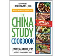The China Study Cookbook: Over 120 Whole Food, Plant-Based Recipes-