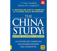 The China study. Lo studio più completo sull'alimentazione mai condotto. Ediz. ampliata