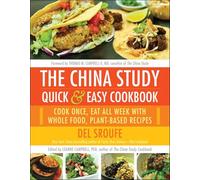 The China Study Quick & Easy Cookbook: Cook Once, Eat All Week with Whole Food, Plant-Based Recipes