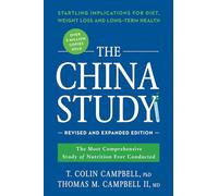 The China Study: Revised and Expanded Edition: The Most Comprehensive Study of Nutrition Ever Conducted and the Startling Implications for Diet, Weight Loss, and Long-Term Health