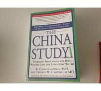 The China Study: The Most Comprehensive Study of Nutrition Ever Conducted And the Startling Implications for Diet, Weight Loss, And Long-term Health.