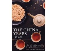 The China Years 1925-52 : The Life And Letters Of The Rev & Mrs Clifford V - Cook