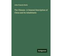 The Chinese : A General Description of China and Its Inhabitants