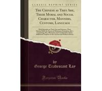 The Chinese as They Are, Their Moral and Social Character, Manners, Customs, Language (Classic Reprint)