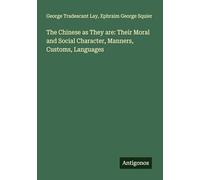 The Chinese as They are: Their Moral and Social Character, Manners, Customs, Languages