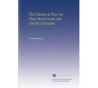 The Chinese as They Are Their Moral Social and Literary Character