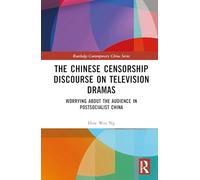The Chinese Censorship Discourse on Television Dramas: Worrying About the Audience in Postsocialist China