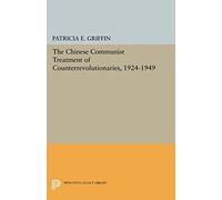 The Chinese Communist Treatment Of Counterrevolutionaries, 1924-1949