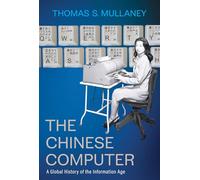 The Chinese Computer: A Global History of the Information Age