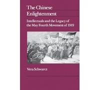 The Chinese Enlightenment: Intellectuals and the Legacy of the May Fourth Movement of 1919