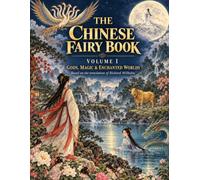 The Chinese Fairy Book: Volume I - Gods, Magic & Enchanted Worlds | A Storytelling Coloring Book of Traditional Chinese Fairy Tales, Myths & Legends: ... Pages for Adults, Teens, Curious Readers