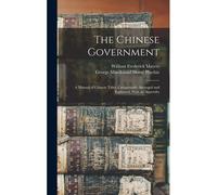The Chinese Government: A Manual Of Chinese Titles, Categorically Arranged And Explained, With An Appendix