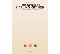 The Chinese Healing Kitchen: Ancient Food Remedies for Modern Life