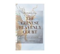 The Chinese Heavenly Court: Dragons, Immortals, and Celestial Rule