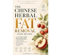 The Chinese Herbal Fat Removal Guide Method: A 21-Day TCM Slimming Plan to Reduce Belly Fat,Balance Hormones & Drain Dampness Naturally