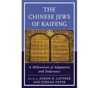 The Chinese Jews of Kaifeng Contributions by Alex Bender , Contributions by Moshe Yehuda Bernstein , Contributions by Irene Eber , Contributions by Mathew A Eckstein , Contributions by Xianyi Kong , C