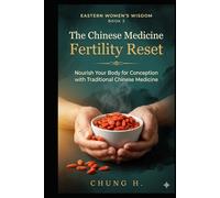The Chinese Medicine Fertility Reset: Nourish Your Body for Conception with Traditional Chinese Medicine