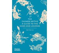 The Chinese Myths – A Guide to the Gods and Legends – anglais – Thames & Hudson