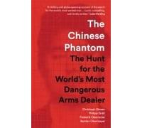 The Chinese Phantom: The Hunt for the World's Most Dangerous Arms Dealer