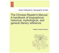 The Chinese Reader's Manual. A Handbook Of Biographical, Historical, Mythological, And General Literary Reference.