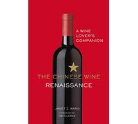 The Chinese Wine Renaissance: A Wine Lover's Companion