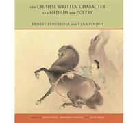 The Chinese Written Character as a Medium for Poetry by Lucas Klein Ernest Fenollosa (Auteur)