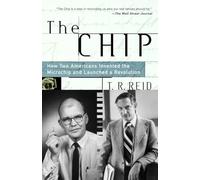 The Chip: How Two Americans Invented the Microchip and Launched a Revolution