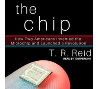 The Chip: How Two Americans Invented the Microchip and Launched a Revolution